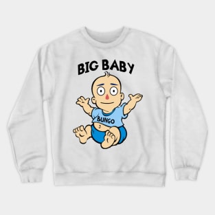 BIG BABY BUNGO! Crewneck Sweatshirt